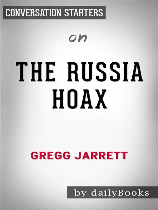 Title details for The Russia Hoax--by Gregg Jarrett | Conversation Starters by Daily Books - Wait list